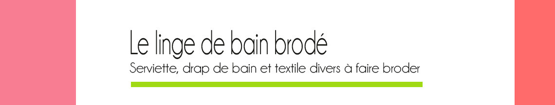 Linge de bain personnalisé - Vos serviettes brodées avec un prénom